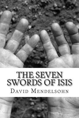 The Seven Swords of Isis by David Mendelsohn