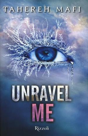 Unravel Me (versione italiana) by Tahereh Mafi