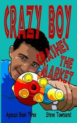 Crazy Boy Crashes the Market by Steve Townsend