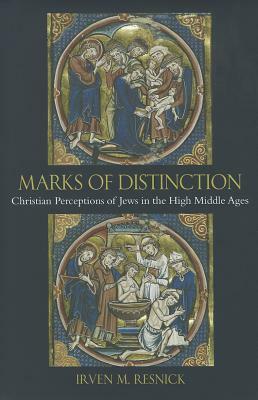 Marks of Distinction: Christian Perceptions of Jews in the High Middle Ages by Irven M. Resnick