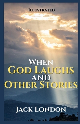 When God Laughs and Other Stories Illustrated by Jack London