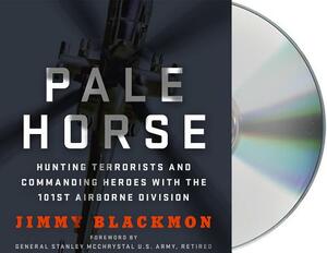 Pale Horse: Hunting Terrorists and Commanding Heroes with the 101st Airborne Division by Jimmy Blackmon