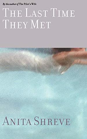 The Last Time They Met: A Novel by Marjet Schumacher, Anita Shreve