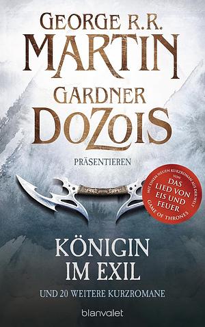 Königin im Exil: und 20 weitere Kurzromane by George R.R. Martin