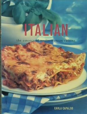 Italian - the Essence of Mediterranean Cuisine by Carla Capalbo