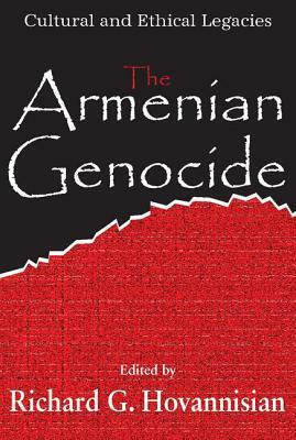 The Armenian Genocide: Cultural and Ethical Legacies by Richard G. Hovannisian