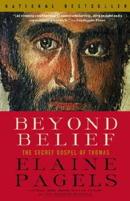 Beyond Belief: The Secret Gospel of Thomas by Elaine Pagels