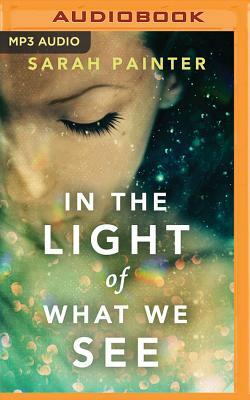 In the Light of What We See by Sarah Painter