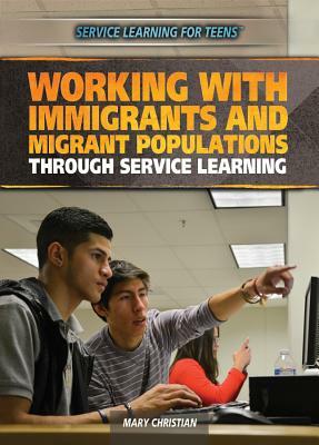 Working with Immigrants and Migrant Populations Through Service Learning by Mary Blount Christian