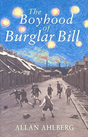 The Boyhood of Burglar Bill by Allan Ahlberg