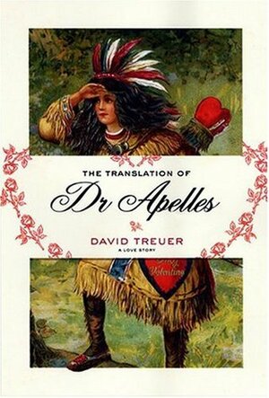 The Translation of Dr Apelles: A Love Story by David Treuer