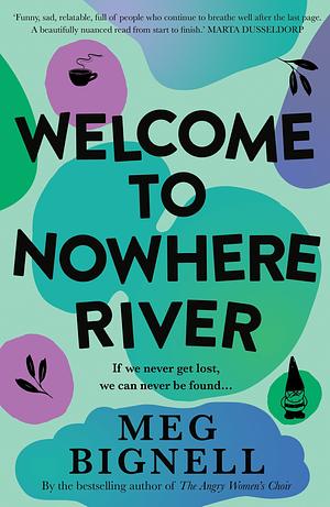 Welcome to Nowhere River by Meg Bignell