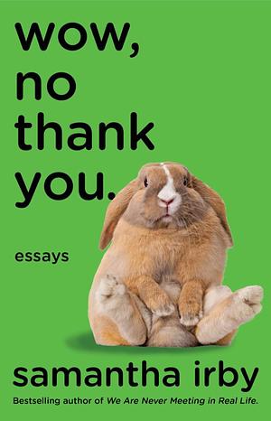 Wow, No Thank You.: Essays by Samantha Irby, Samantha Irby