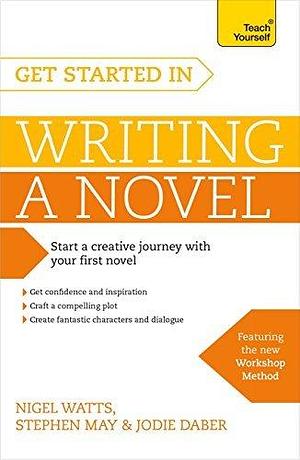 Get Started in Writing a Novel: How to write your first novel and create fantastic characters, dialogues and plot by Nigel Watts, Nigel Watts
