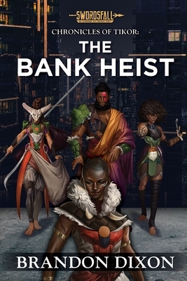 The Bank Heist: A Swordsfall Lore Book by Brandon Dixon