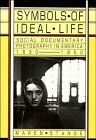 Symbols Of Ideal Life: Social Documentary Photography In America, 1890 1950 by Maren Stange