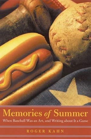 Memories of Summer: When Baseball Was an Art, and Writing about It a Game by Roger Kahn