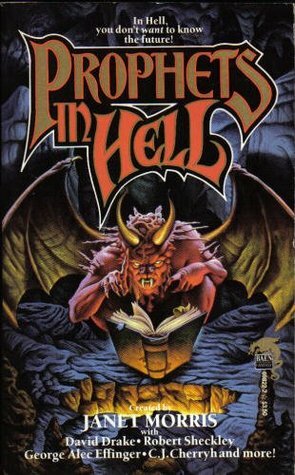 Prophets in Hell by Nancy Asire, David Drake, C.J. Cherryh, Janet E. Morris, Richard Groller, George Alec Effinger, Bill Kerby, Robert Sheckley, Chris Morris, Brad Miner