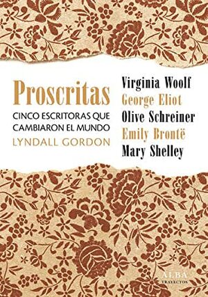 Proscritas. Cinco mujeres que cambiaron el mundo by Lyndall Gordon