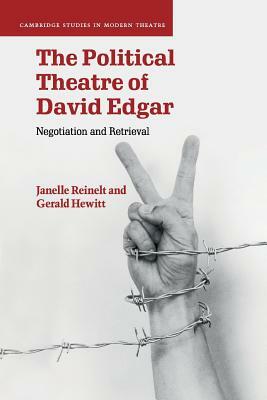 The Political Theatre of David Edgar by Janelle Reinelt, Gerald Hewitt