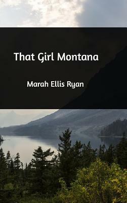 That Girl Montana by Marah Ellis Ryan