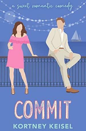 Commit: A Sweet Romantic Comedy by Kortney Keisel