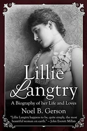 Lillie Langtry: A Biography of her Life and Loves by Noel B. Gerson