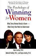 The Psychology of Winning for Women: What Every Woman Needs to Know, what Every Man Needs to Understand by Dayna Waitley, Denis Waitley, Deborah Waitley
