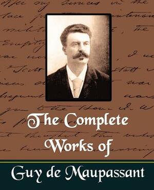 The Complete Works of Guy de Maupassant (New Edition) by Guy de Maupassant, Guy de Maupassant