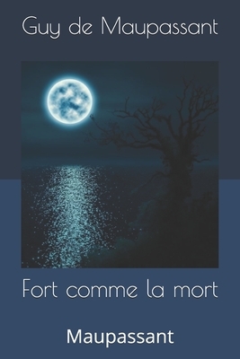 Fort comme la mort: Maupassant by Guy de Maupassant