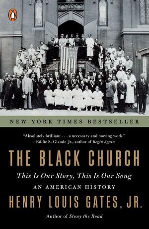 The Black Church: This Is Our Story, This Is Our Song by Henry Louis Gates Jr.