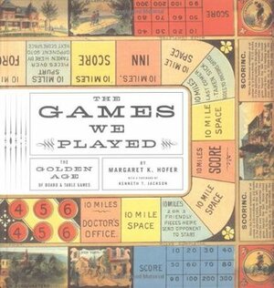 The Games we Played: The Golden Age of Board and Table Games by Kenneth T. Jackson, Margaret Hofer