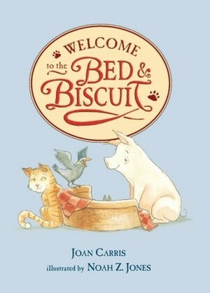 Welcome to the Bed and Biscuit by Noah Z. Jones, Joan Carris