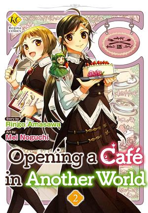 Opening a Café in Another World：Isekai De Café Wo Kaitenshimashita Vol.２ by Mei Noguchi