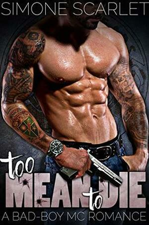 Too Mean To Die: A Bad-Boy MC Romance by Simone Scarlet