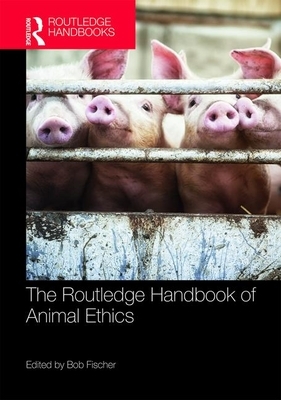 The Routledge Handbook of Animal Ethics by 