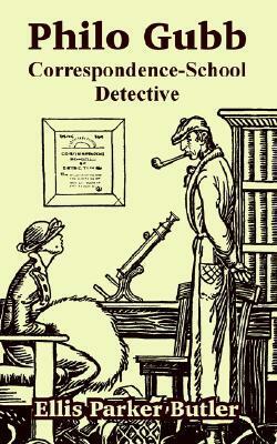 Philo Gubb: Correspondence-School Detective by Ellis Parker Butler