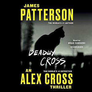 Deadly Cross: The murder of a glamorous DC socialite becomes Alex Cross's deadliest case since Along Came a Spider. by James Patterson