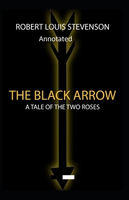 The Black Arrow: Stevenson's Collections ( Annotated) by Robert Louis Stevenson