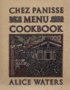 Chez Panisse Menu Cookbook by Alice Waters