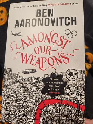 Amongst Our Weapons by Ben Aaronovitch