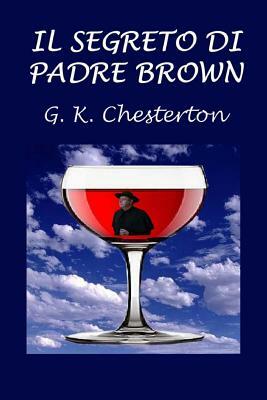 Il Segreto Di Padre Brown by G.K. Chesterton