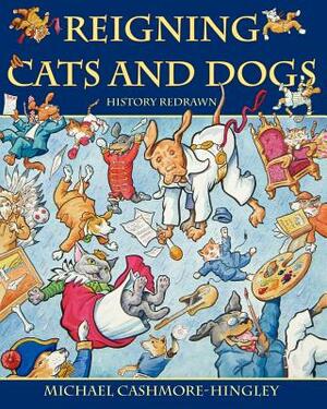 Reigning Cats and Dogs: History redrawn by Michael Cashmore-Hingley