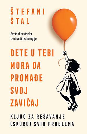 Dete u tebi mora da pronađe svoj zavičaj by Stefanie Stahl