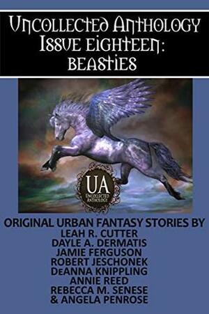 Beasties: A Collected Uncollected Anthology by DeAnna Knippling, Annie Reed, Jamie Ferguson, Leah Cutter, Rebecca M. Senese, Robert Jeschonek, Angela Penrose, Dayle A. Dermatis