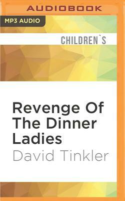 Revenge of the Dinner Ladies by David Tinkler