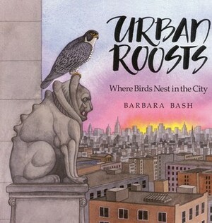 Urban Roosts: Where Birds Nest in the City by Barbara Bash