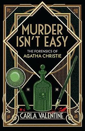 Murder Isn't Easy: The Forensics of Agatha Christie by Carla Valentine