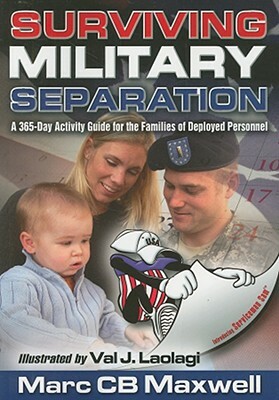 Surviving Military Separation: A 365-Day Activity Guide for the Families of Deployed Personnel by Marc Cb Maxwell