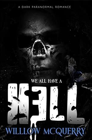 We All Have A Hell: A Dark Paranormal Romance by Willow McQuerry
